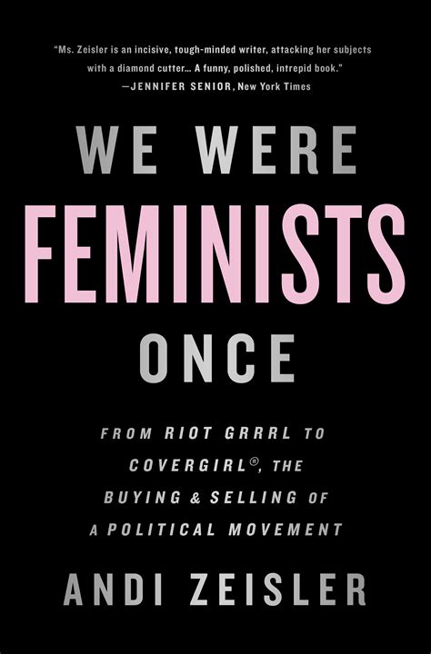 We Were Feminists Once By Andi Zeisler Hachette Book Group