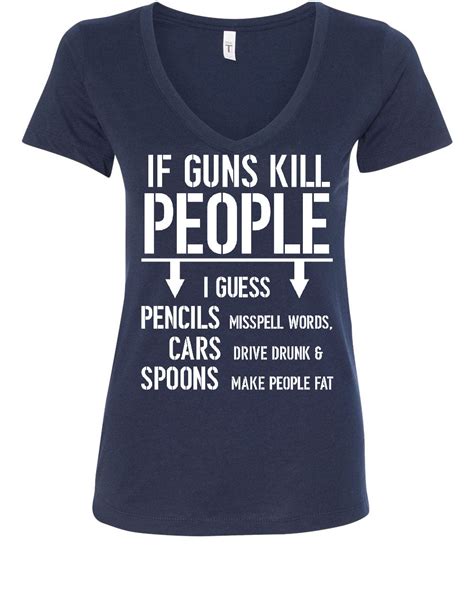 If Guns Kill People Womens V Neck T Shirt 2nd Amendment Gun Rights