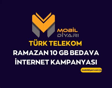 Türk Telekom Ramazan 10 GB Bedava İnternet Kampanyası 2023 Mobil Diyarı