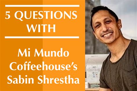 5 Questions With Mi Mundo Coffeehouse And Roasterys Sabin Shrestha