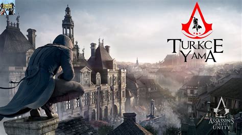 Assassin S Creed Unity T Rk E Yama Nas L Yap L R Youtube