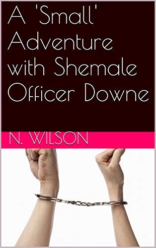 A Small Adventure With Shemale Officer Downe Kindle Edition By