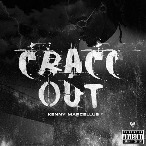 kenny marcellus cracc out lyrics genius lyrics