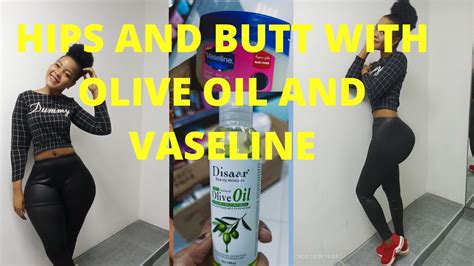 How To Get Bigger Hips And Bigger Butt With Olive Oil And Vaseline In