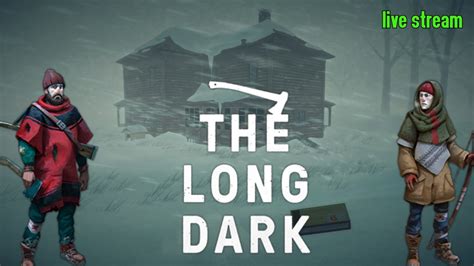 The Long Dark Опасное путешествие Youtube