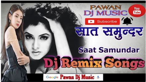 Saat Samundar Paar Mein Tere Piche Piche Aa Gayi Pawandjmusic Dj Remix Song Youtube