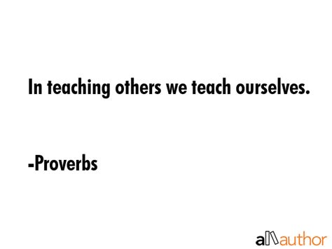 In Teaching Others We Teach Ourselves Quote
