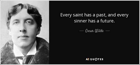 Augustine coined it centuries ago but oscar wilde popularized it when he said: TOP 21 SAINTS AND SINNERS QUOTES | A-Z Quotes