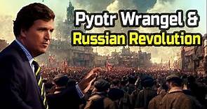Tucker Carlson Tells The Story Of Pyotr Wrangel And The Russian Revolution