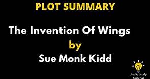 Plot Summary Of The Invention Of Wings By Sue Monk Kidd. - "The Invention Of Wings" By Sue Monk Kidd