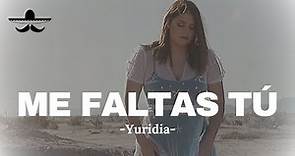 Yuridia - Me Faltas Tú (LETRA)