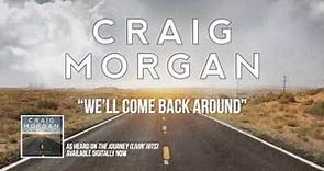 Craig Morgan "We'll Come Back Around" Official Song Stream