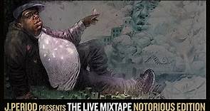 J.PERIOD Presents The Live Mixtape: Notorious Edition [B.I.G. Tribute]