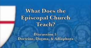 What Does the Episcopal Church Teach?—Discussion 1: Doctrine, Dogma, and Adiaphora