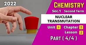 CHEMISTRY | Sec.1 | Nuclear Transmutation #4 | Unit 5 - Chapter 2 - Lesson 2