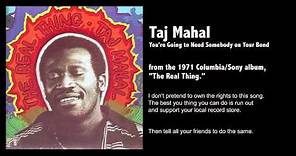 Taj Mahal - You're Going to Need Somebody on Your Bond