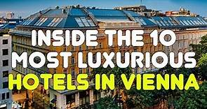 Inside the 10 Most Luxurious Hotels in Vienna