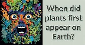 When did plants first appear on Earth?