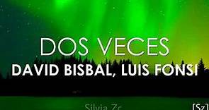 David Bisbal, Luis Fonsi - Dos Veces (Letra)