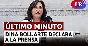 ÚLTIMO MINUTO | Presidenta Dina Boluarte declara para la prensa | #LR