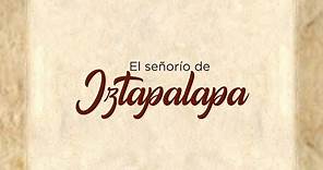 Paseos Históricos de la Ciudad de México: El señorío de Iztapalapa