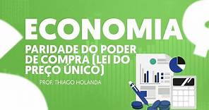 ECONOMIA: Paridade do Poder de Compra (Lei do Preço Único) - Prof. Thiago Holanda