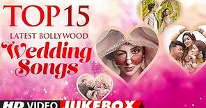 Top 15 Latest Bollywood Wedding Songs★New Indian Wedding Songs|Hindi Wedding Songs | Video Jukebox