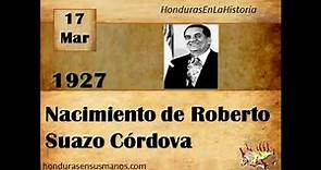 Honduras en la historia - 17 de marzo 1927 Nacimiento de Roberto Suazo Córdova