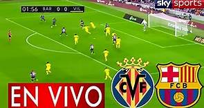 Villarreal Vs Barcelona En Vivo 🔴Donde Ver Villarreal Vs Barcelona En Vivo Partido La Liga Barca