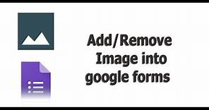 How to Add or Remove Image Into Google forms