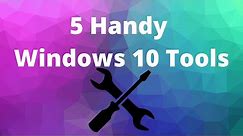 5 Handy Windows 10 Tools