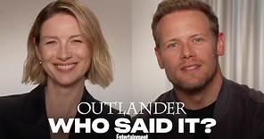 The Cast of 'Outlander' Plays Who Said It | Entertainment Weekly