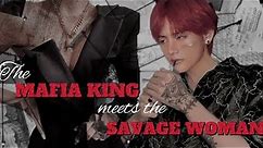 ||The Mafia King meets the Savage woman.||Taehyung ff
