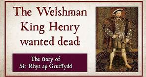 The Welshman King Henry Wanted dead. The story of Rhys ap Gruffydd. #WelshHistory