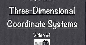 Calculus 3: Three-Dimensional Coordinate Systems (Video #1)