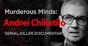 Murderous Minds: Andrei Chikatilo "The Rostov Ripper" | Serial Killer Documentary