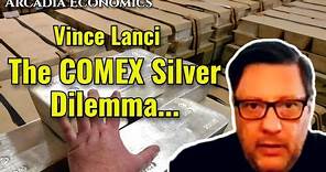 Vince Lanci: The COMEX Silver Dilemma...