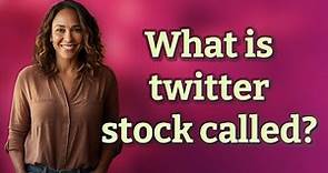 What is twitter stock called?