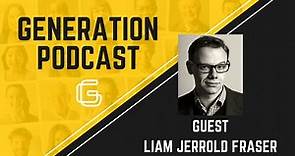 Generation Podcast - Liam Jerrold Fraser