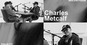 Charles Metcalf - Mind Shift Podcast Ep. #012