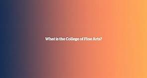 What is the College of Fine Arts?