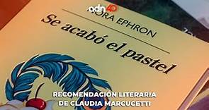 "Se acabó el pastel" de Nora Ephron, la recomendación literaria de Claudia Marcucetti