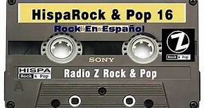 Rock En Español de los 80 y 90 - HispaRock & Pop 16 - Radio Z Rock & Pop