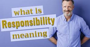 Responsibility | Meaning of responsibility