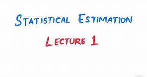 Statistical Estimation | Lecture 1 | Biostatistics