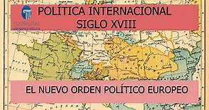 El Siglo XVIII: Política Internacional. El Equilibrio continental. El auge del Este Europeo