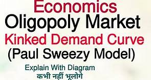 Oligopoly Market : Sweezy's Kinked Demand Curve | Paul Sweezy Model Explain With Diagram