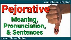 Pejorative Meaning and Pronunciation | Advanced English Vocabulary