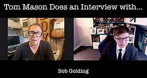 Tom Mason Does An Interview With... Bob Golding