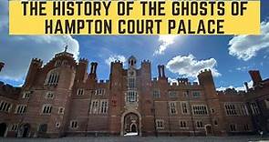 The History Of The Ghosts Of Hampton Court Palace